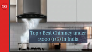 Read more about the article Top 5 Best Chimneys under 15000 (15K) in India