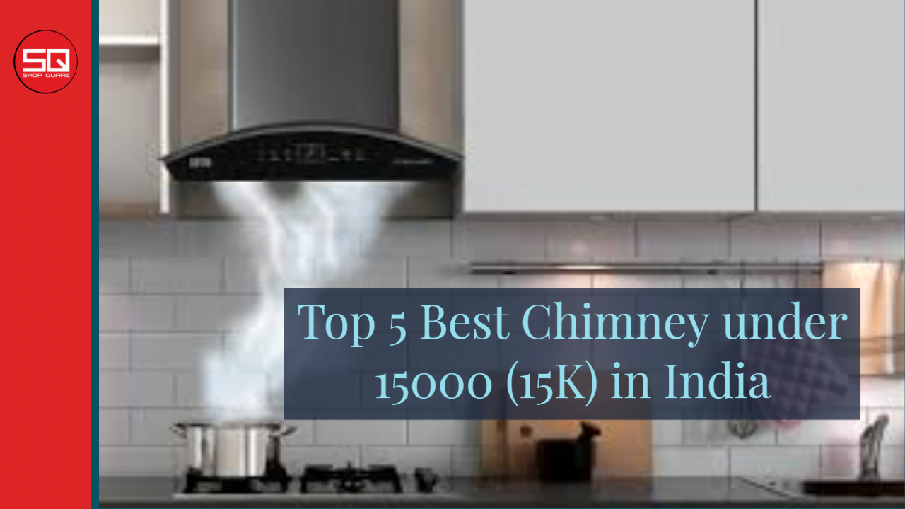 You are currently viewing Top 5 Best Chimneys under 15000 (15K) in India