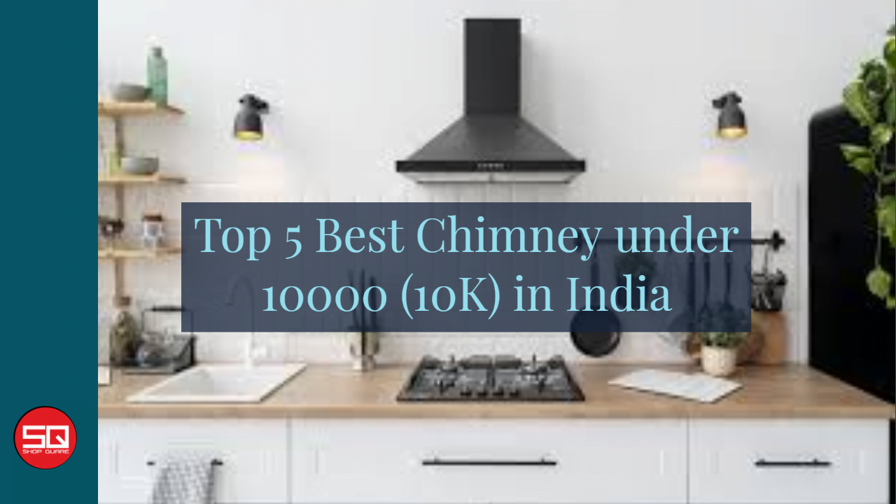 You are currently viewing Top 5 Best Chimney under 10000 (10K) in India