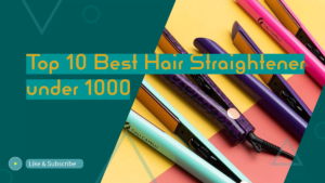 top 10 Top 10 Best Hair Straightener under 1000