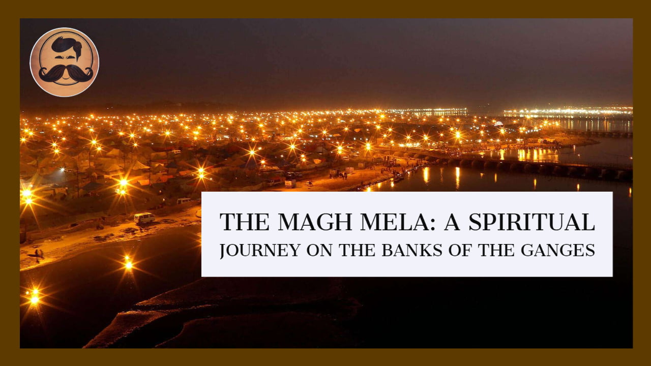 You are currently viewing The Magh Mela: A Spiritual Journey on the Banks of the Ganges