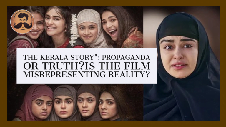Read more about the article “The Kerala Story”: Propaganda or Truth? Is the Film Misrepresenting Reality?