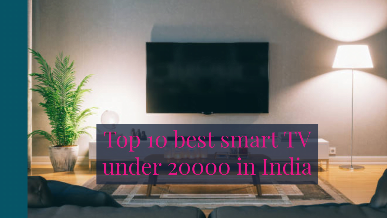 You are currently viewing Top 10 Best Smart TV under 20000 in India