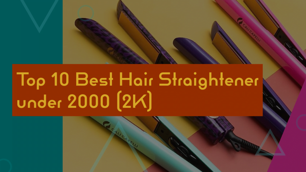 Top 10 Best Hair Straighteners under 2000 (2K) in India