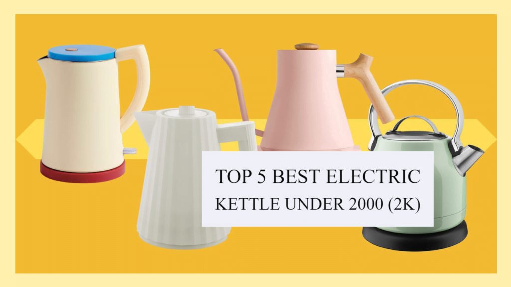 Top 5 Best Electric Kettle under 2000 (2K) You Must Buy in India 2023: Latest Update!!