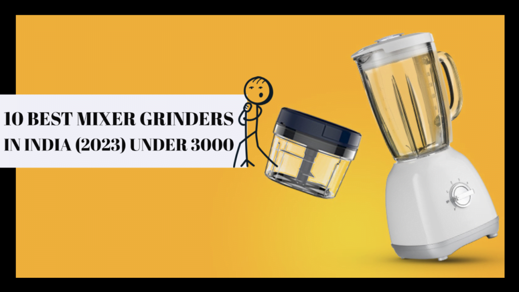 10 Best Mixer Grinders in India under 3000 (2023)