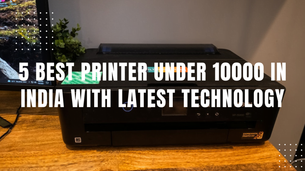 5 Best Printer Under 10000 in India with latest Technology